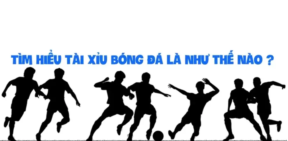 Tìm hiểu tài xỉu bóng đá là như thế nào