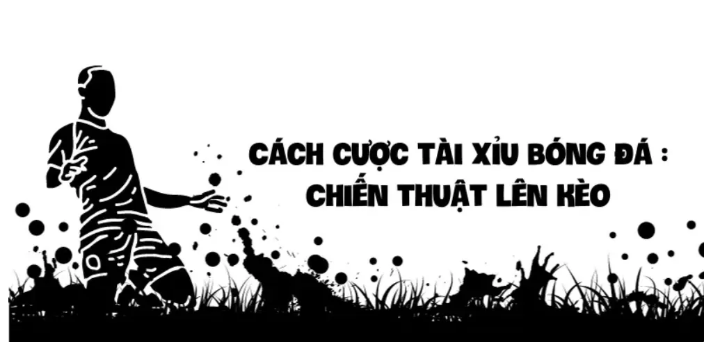 Cách cược tài xỉu bóng đá Cách đọc kèo