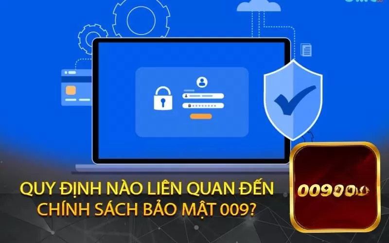 Quy định nào liên quan đến chính sách bảo mật 009?